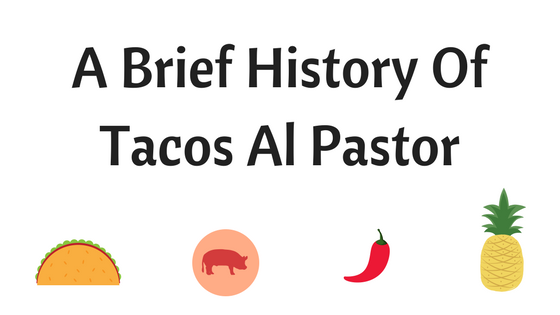 A Brief History of Tacos Al Pastor